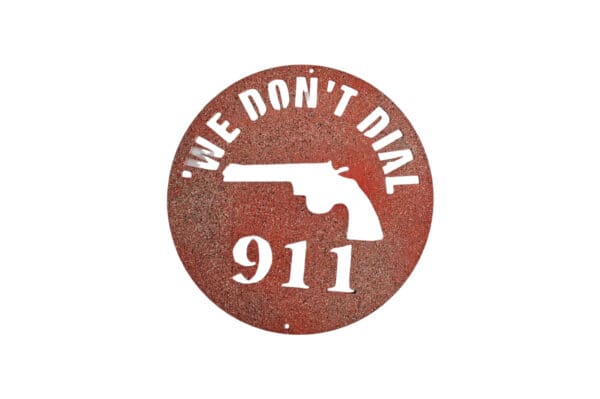 A red sign with a gun and the words " we don 't dial 9 1 1 ".